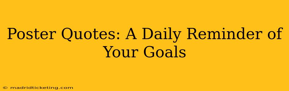Poster Quotes: A Daily Reminder of Your Goals