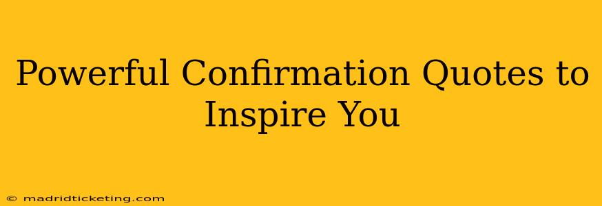 Powerful Confirmation Quotes to Inspire You