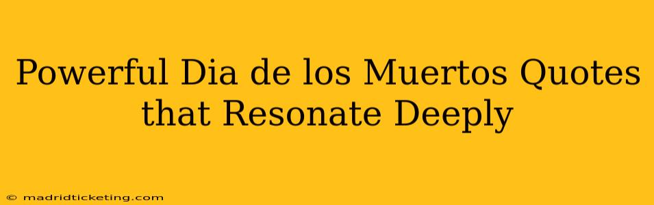 Powerful Dia de los Muertos Quotes that Resonate Deeply