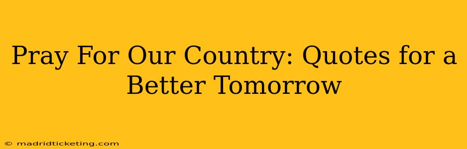 Pray For Our Country: Quotes for a Better Tomorrow