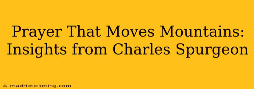 Prayer That Moves Mountains: Insights from Charles Spurgeon