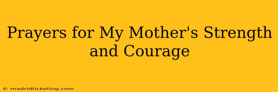 Prayers for My Mother's Strength and Courage