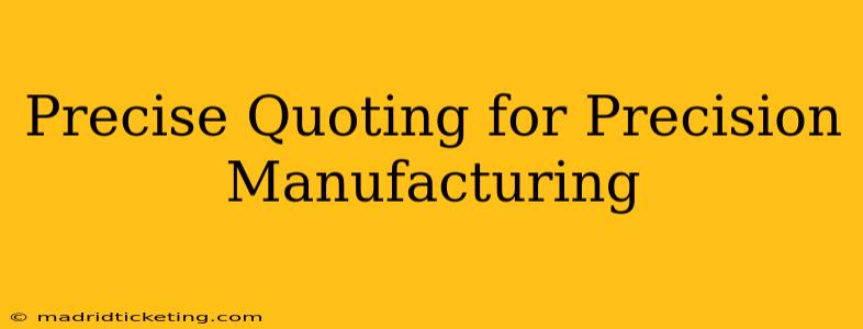 Precise Quoting for Precision Manufacturing