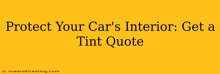 Protect Your Car's Interior: Get a Tint Quote