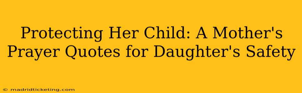 Protecting Her Child: A Mother's Prayer Quotes for Daughter's Safety