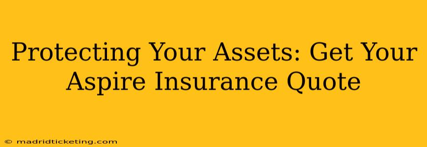Protecting Your Assets: Get Your Aspire Insurance Quote