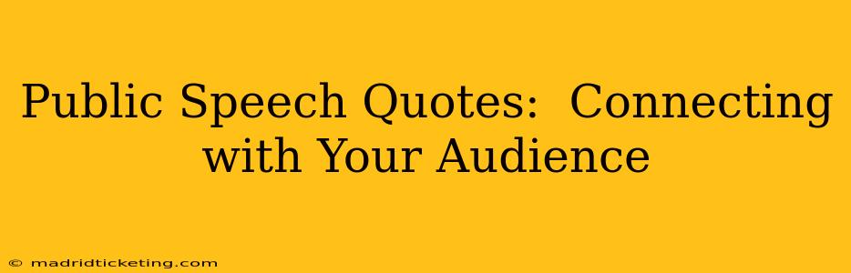 Public Speech Quotes:  Connecting with Your Audience