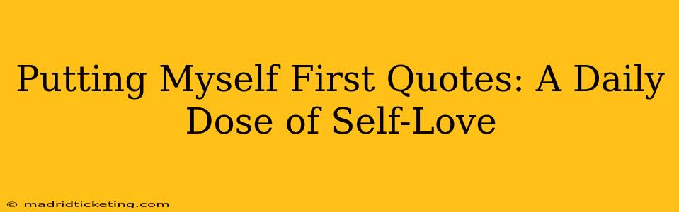 Putting Myself First Quotes: A Daily Dose of Self-Love