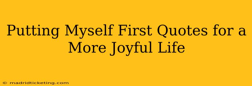 Putting Myself First Quotes for a More Joyful Life