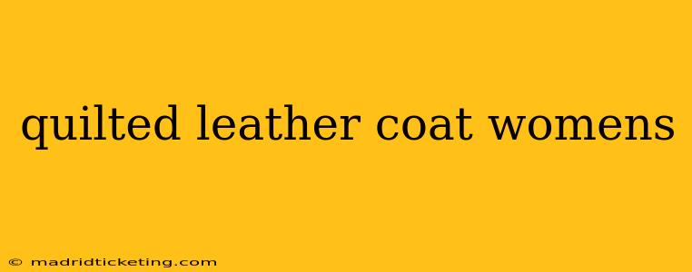 quilted leather coat womens