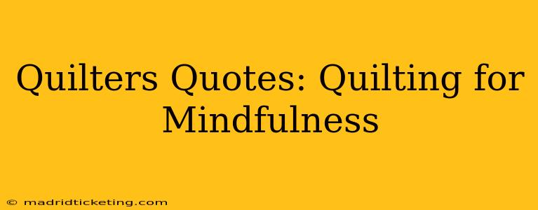 Quilters Quotes: Quilting for Mindfulness