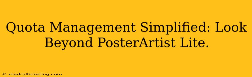Quota Management Simplified: Look Beyond PosterArtist Lite.