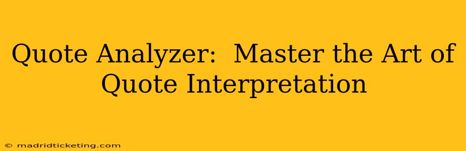 Quote Analyzer:  Master the Art of Quote Interpretation