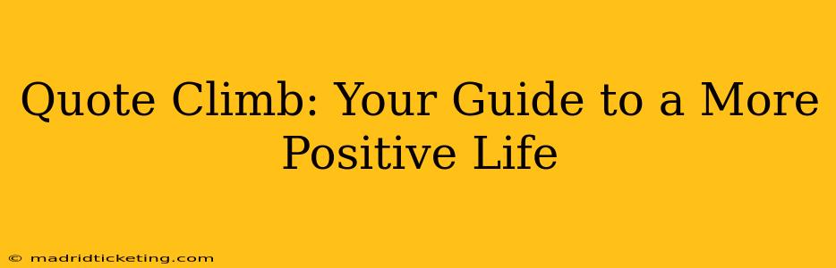 Quote Climb: Your Guide to a More Positive Life
