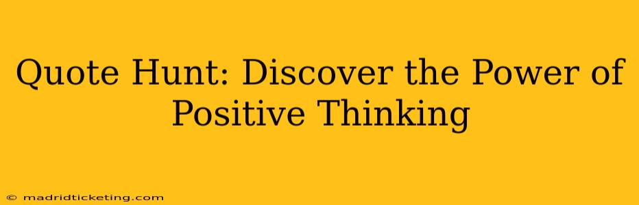 Quote Hunt: Discover the Power of Positive Thinking