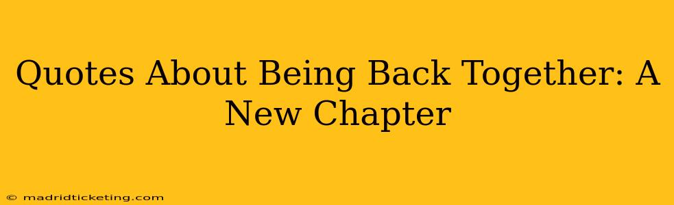 Quotes About Being Back Together: A New Chapter