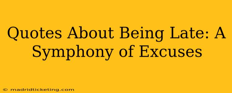 Quotes About Being Late: A Symphony of Excuses