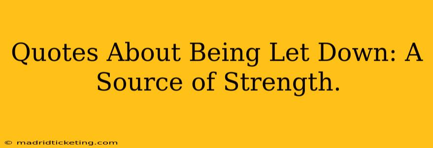 Quotes About Being Let Down: A Source of Strength.