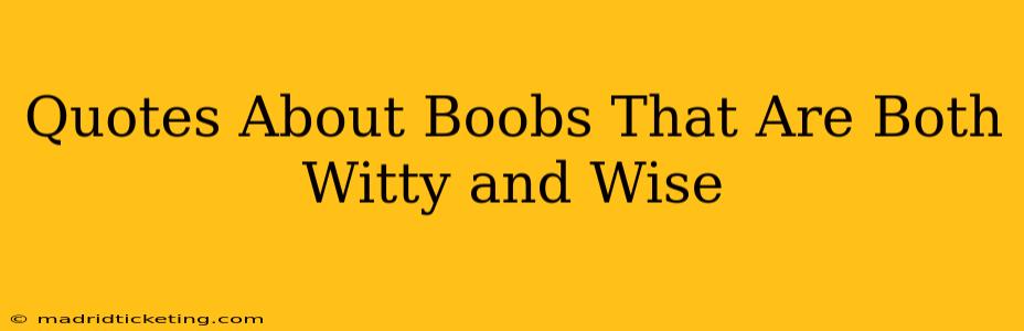 Quotes About Boobs That Are Both Witty and Wise