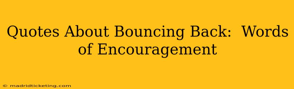 Quotes About Bouncing Back:  Words of Encouragement