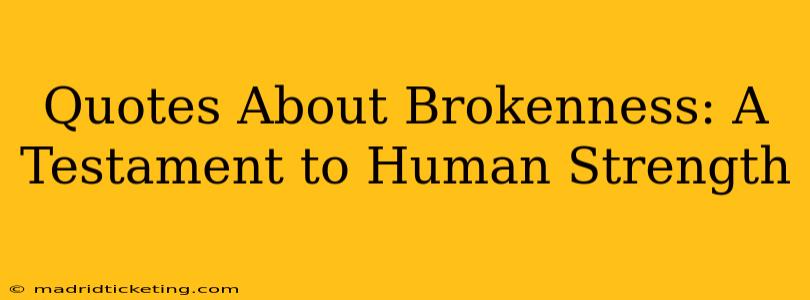 Quotes About Brokenness: A Testament to Human Strength