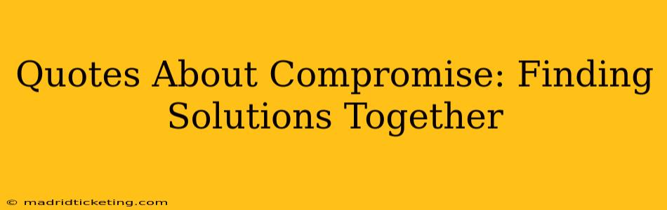 Quotes About Compromise: Finding Solutions Together