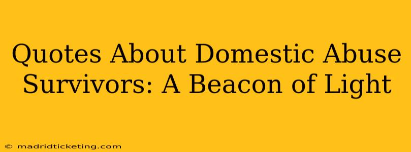 Quotes About Domestic Abuse Survivors: A Beacon of Light