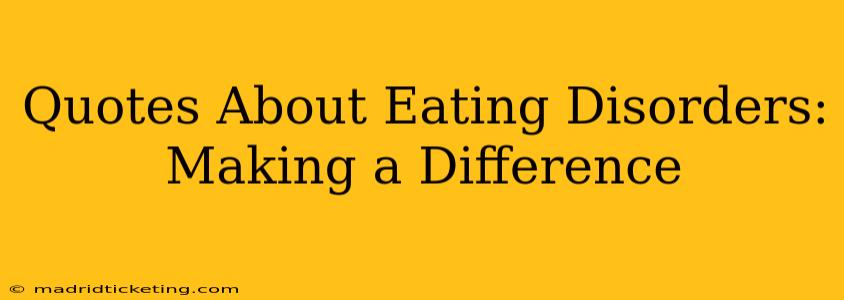 Quotes About Eating Disorders:  Making a Difference