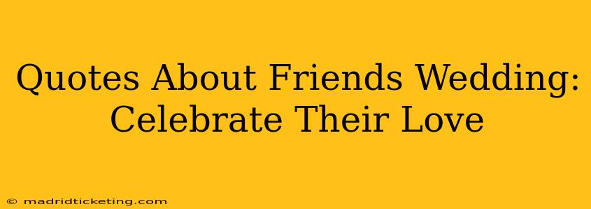 Quotes About Friends Wedding: Celebrate Their Love