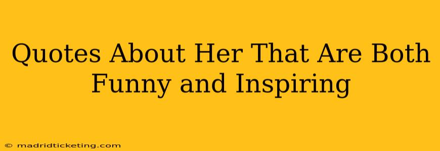 Quotes About Her That Are Both Funny and Inspiring