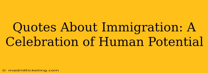 Quotes About Immigration: A Celebration of Human Potential