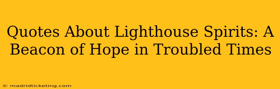 Quotes About Lighthouse Spirits: A Beacon of Hope in Troubled Times