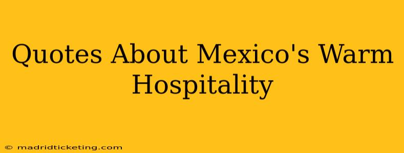 Quotes About Mexico's Warm Hospitality