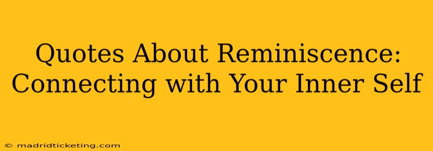 Quotes About Reminiscence: Connecting with Your Inner Self