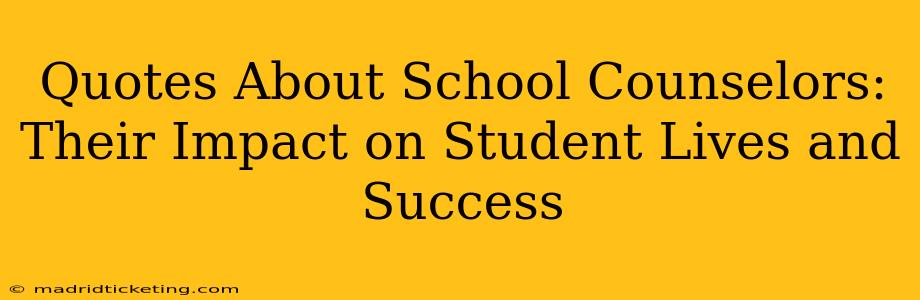 Quotes About School Counselors: Their Impact on Student Lives and Success