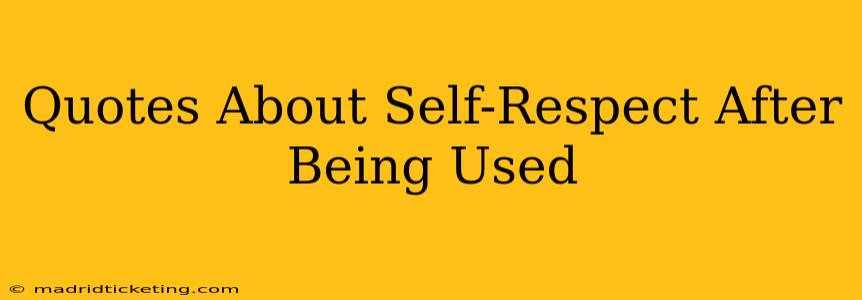 Quotes About Self-Respect After Being Used