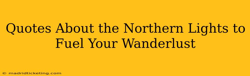 Quotes About the Northern Lights to Fuel Your Wanderlust
