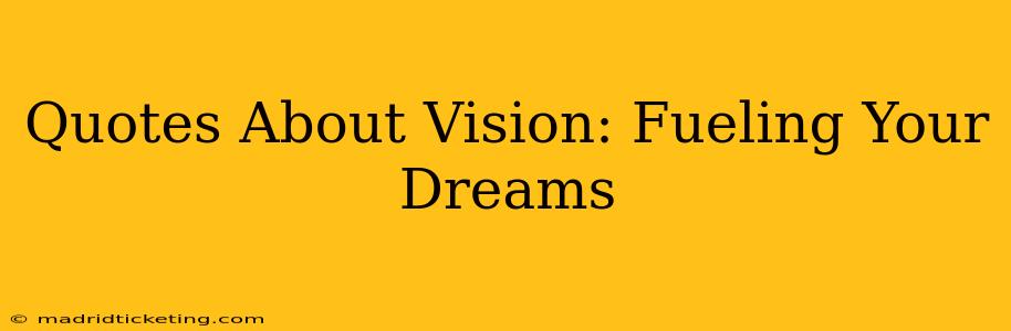 Quotes About Vision: Fueling Your Dreams
