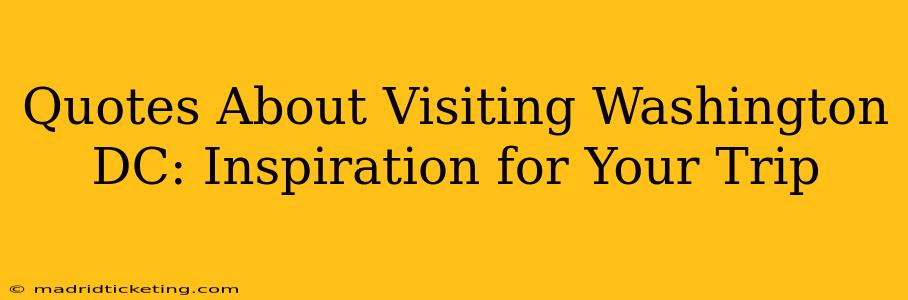 Quotes About Visiting Washington DC: Inspiration for Your Trip
