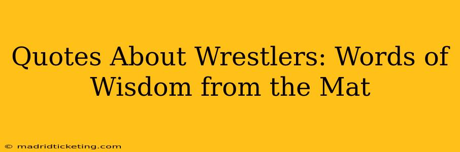 Quotes About Wrestlers: Words of Wisdom from the Mat