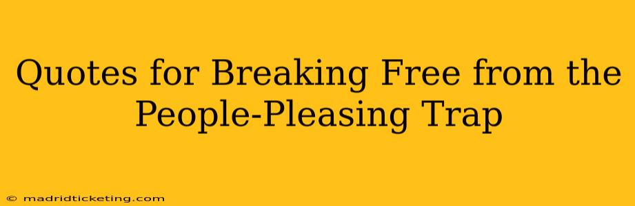 Quotes for Breaking Free from the People-Pleasing Trap