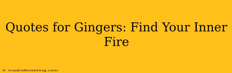Quotes for Gingers: Find Your Inner Fire