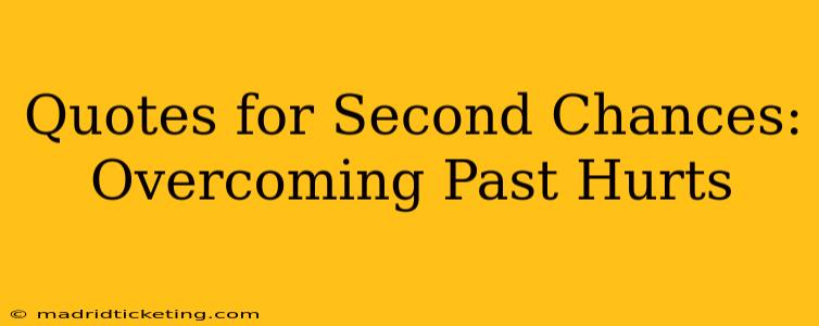 Quotes for Second Chances: Overcoming Past Hurts