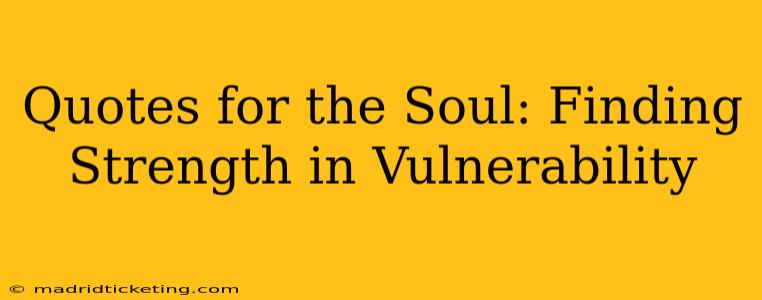 Quotes for the Soul: Finding Strength in Vulnerability