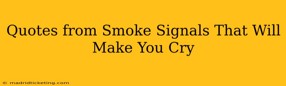 Quotes from Smoke Signals That Will Make You Cry