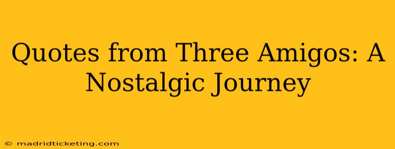 Quotes from Three Amigos: A Nostalgic Journey
