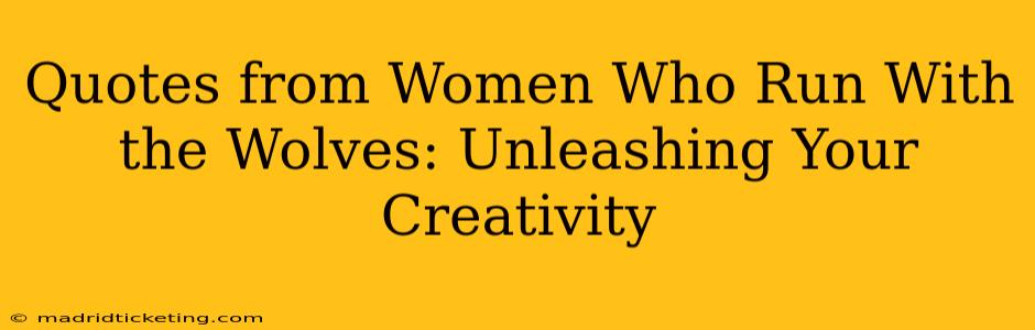 Quotes from Women Who Run With the Wolves: Unleashing Your Creativity