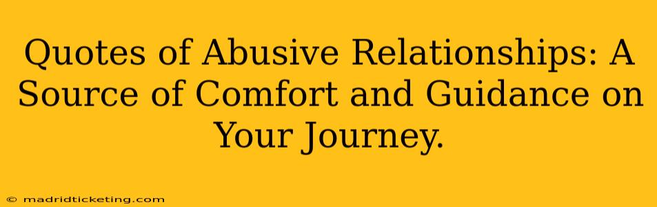 Quotes of Abusive Relationships: A Source of Comfort and Guidance on Your Journey.