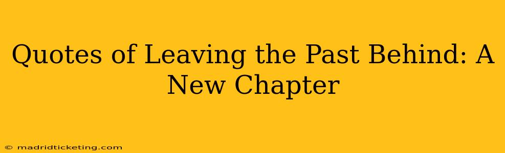 Quotes of Leaving the Past Behind: A New Chapter