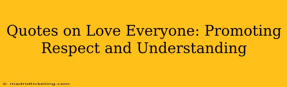 Quotes on Love Everyone: Promoting Respect and Understanding